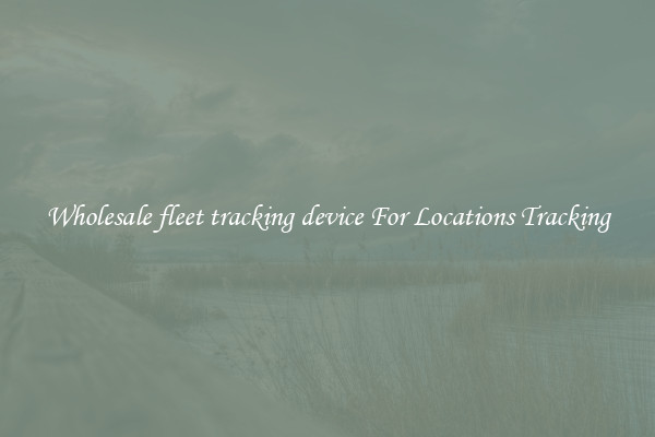 Wholesale fleet tracking device For Locations Tracking