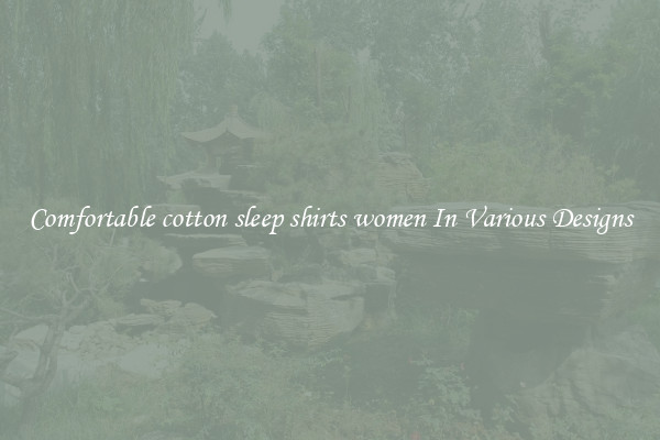 Comfortable cotton sleep shirts women In Various Designs