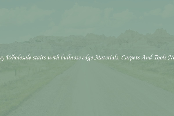 Buy Wholesale stairs with bullnose edge Materials, Carpets And Tools Now