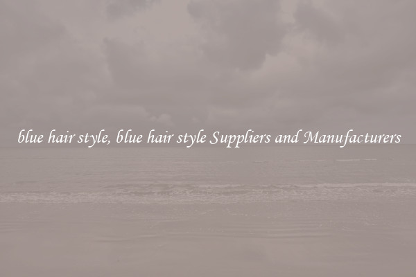 blue hair style, blue hair style Suppliers and Manufacturers