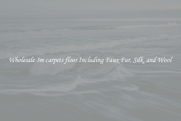 Wholesale 3m carpets floor Including Faux Fur, Silk, and Wool 