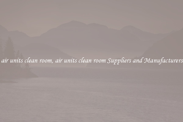 air units clean room, air units clean room Suppliers and Manufacturers