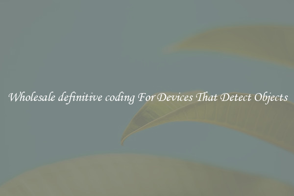 Wholesale definitive coding For Devices That Detect Objects