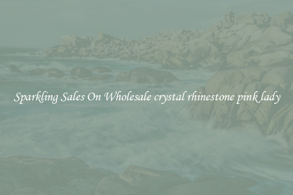 Sparkling Sales On Wholesale crystal rhinestone pink lady