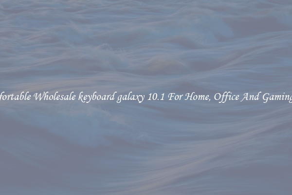 Comfortable Wholesale keyboard galaxy 10.1 For Home, Office And Gaming Use