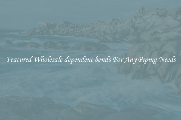 Featured Wholesale dependent bends For Any Piping Needs