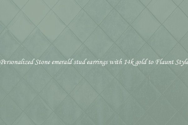 Personalized Stone emerald stud earrings with 14k gold to Flaunt Style