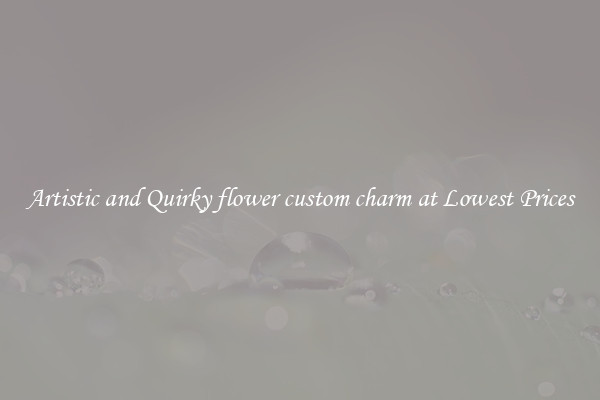 Artistic and Quirky flower custom charm at Lowest Prices