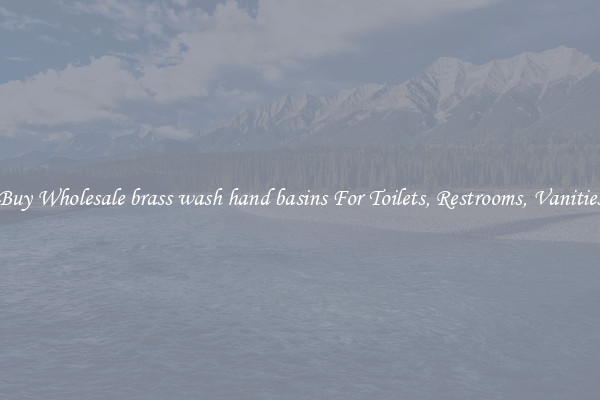 Buy Wholesale brass wash hand basins For Toilets, Restrooms, Vanities