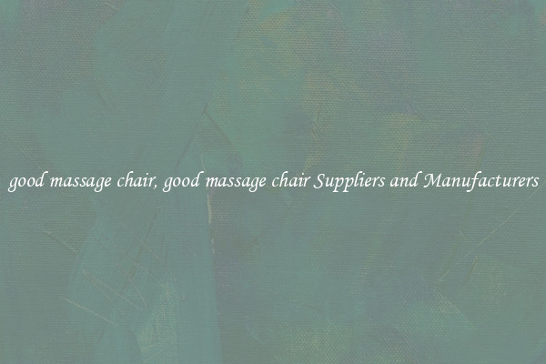 good massage chair, good massage chair Suppliers and Manufacturers