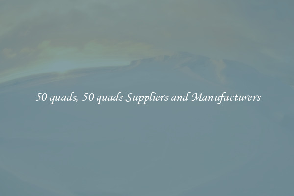 50 quads, 50 quads Suppliers and Manufacturers