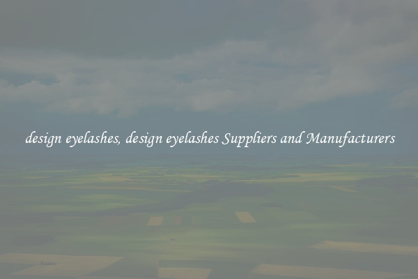 design eyelashes, design eyelashes Suppliers and Manufacturers