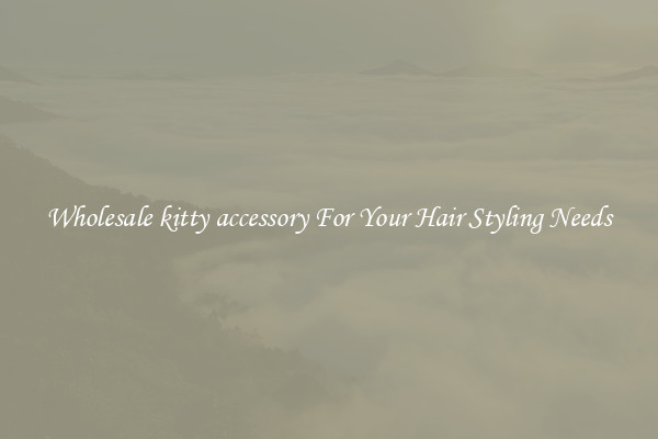 Wholesale kitty accessory For Your Hair Styling Needs