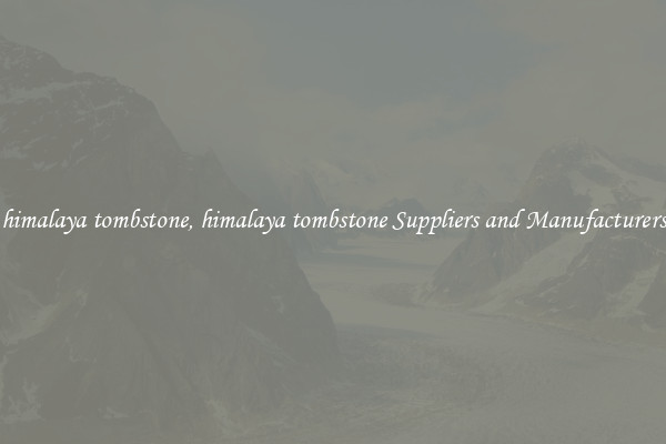 himalaya tombstone, himalaya tombstone Suppliers and Manufacturers