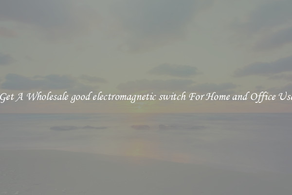 Get A Wholesale good electromagnetic switch For Home and Office Use