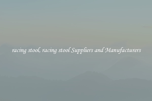 racing stool, racing stool Suppliers and Manufacturers