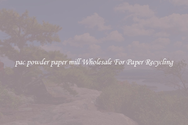pac powder paper mill Wholesale For Paper Recycling