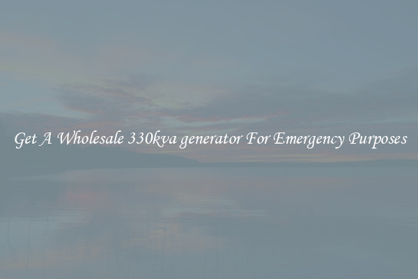 Get A Wholesale 330kva generator For Emergency Purposes
