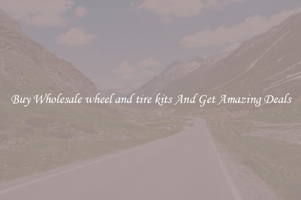 Buy Wholesale wheel and tire kits And Get Amazing Deals