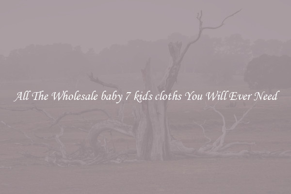 All The Wholesale baby 7 kids cloths You Will Ever Need