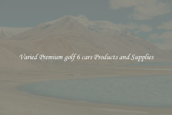 Varied Premium golf 6 cars Products and Supplies