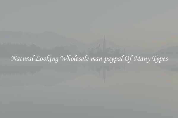 Natural Looking Wholesale man paypal Of Many Types