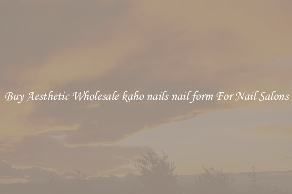 Buy Aesthetic Wholesale kaho nails nail form For Nail Salons