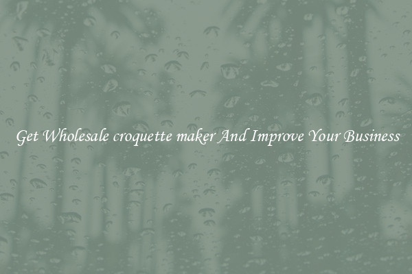 Get Wholesale croquette maker And Improve Your Business
