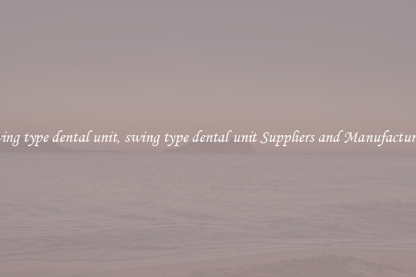 swing type dental unit, swing type dental unit Suppliers and Manufacturers