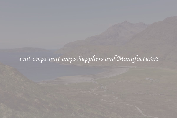 unit amps unit amps Suppliers and Manufacturers
