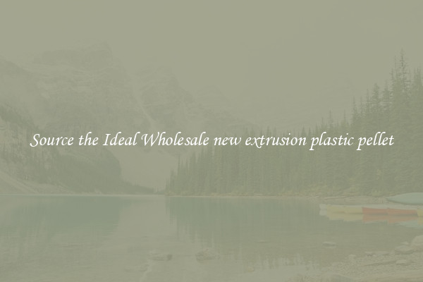 Source the Ideal Wholesale new extrusion plastic pellet
