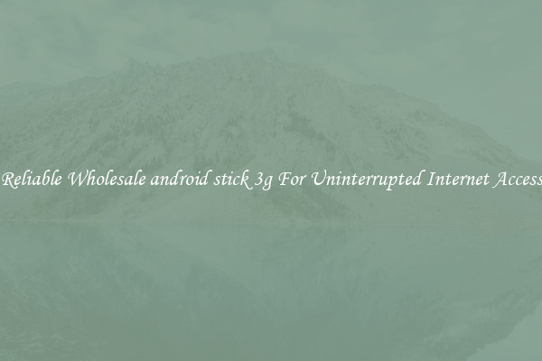 Reliable Wholesale android stick 3g For Uninterrupted Internet Access