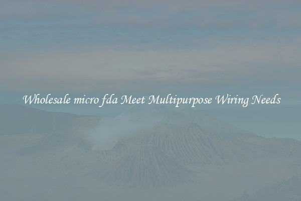Wholesale micro fda Meet Multipurpose Wiring Needs