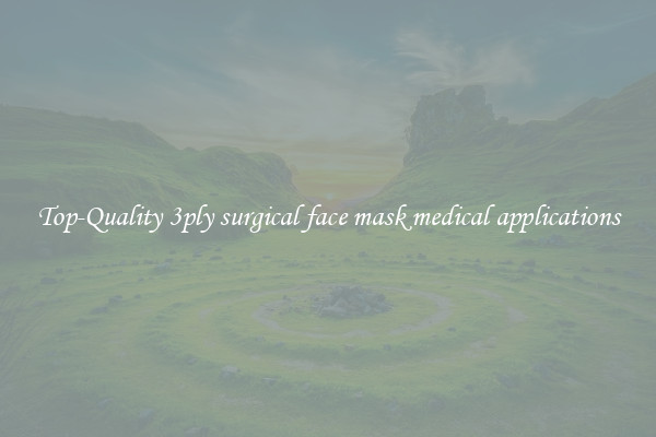 Top-Quality 3ply surgical face mask medical applications