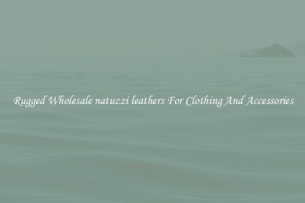 Rugged Wholesale natuzzi leathers For Clothing And Accessories