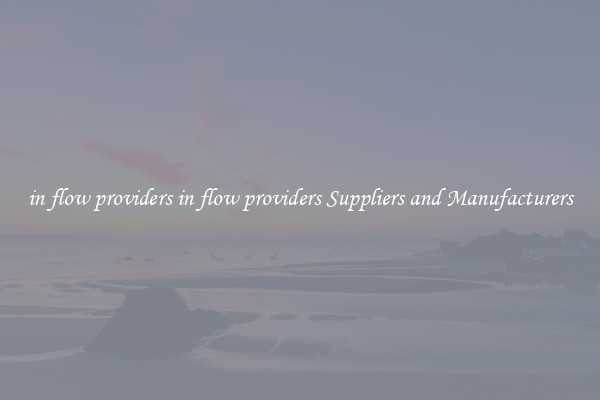 in flow providers in flow providers Suppliers and Manufacturers