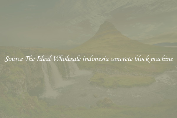 Source The Ideal Wholesale indonesia concrete block machine