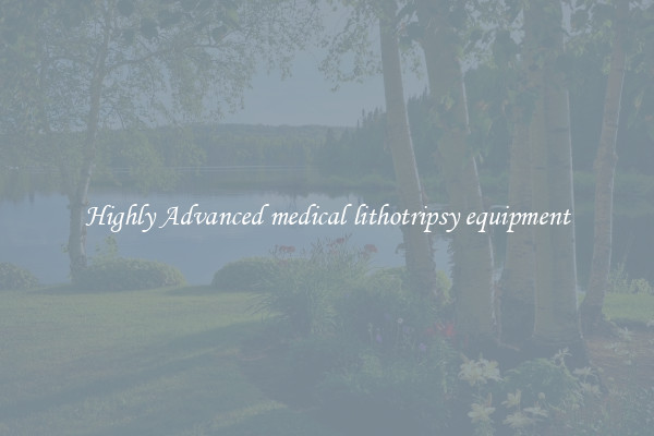 Highly Advanced medical lithotripsy equipment