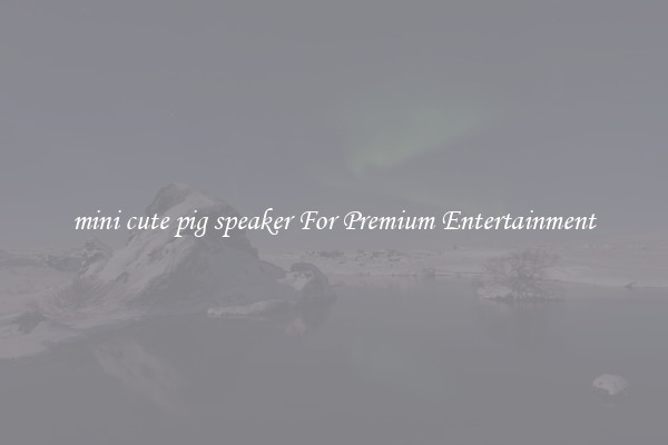 mini cute pig speaker For Premium Entertainment