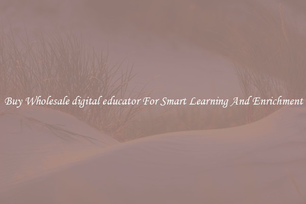 Buy Wholesale digital educator For Smart Learning And Enrichment