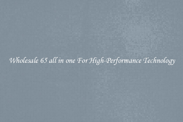 Wholesale 65 all in one For High-Performance Technology