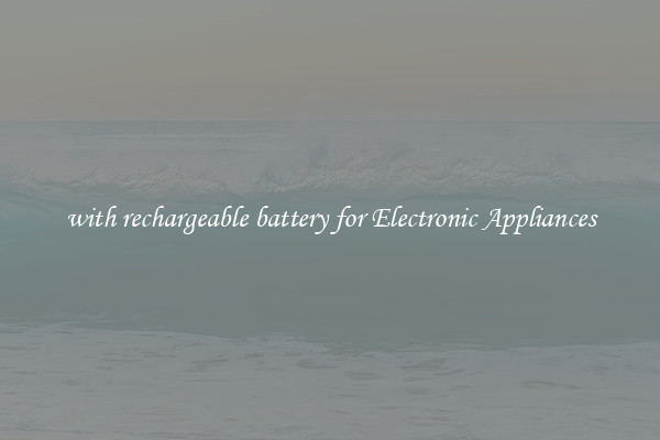 with rechargeable battery for Electronic Appliances