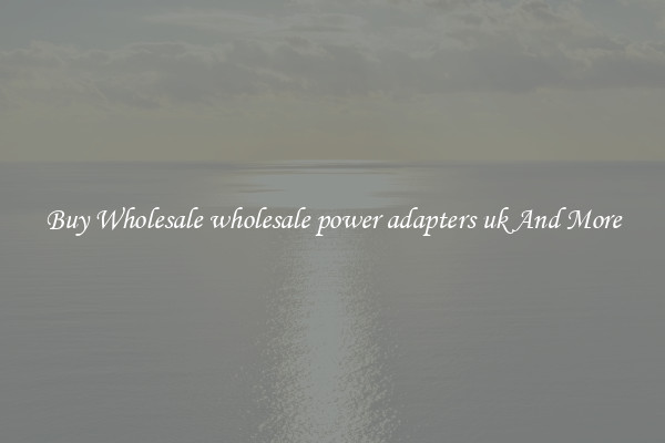 Buy Wholesale wholesale power adapters uk And More