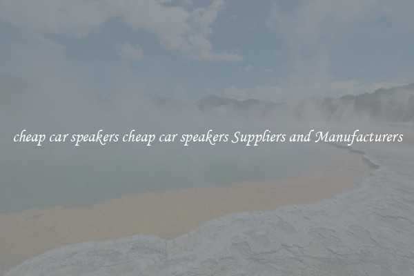 cheap car speakers cheap car speakers Suppliers and Manufacturers