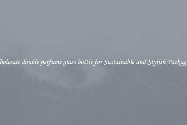 Wholesale double perfume glass bottle for Sustainable and Stylish Packaging