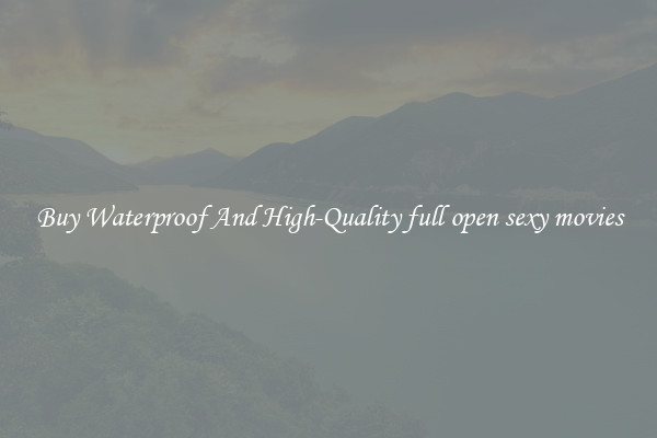 Buy Waterproof And High-Quality full open sexy movies