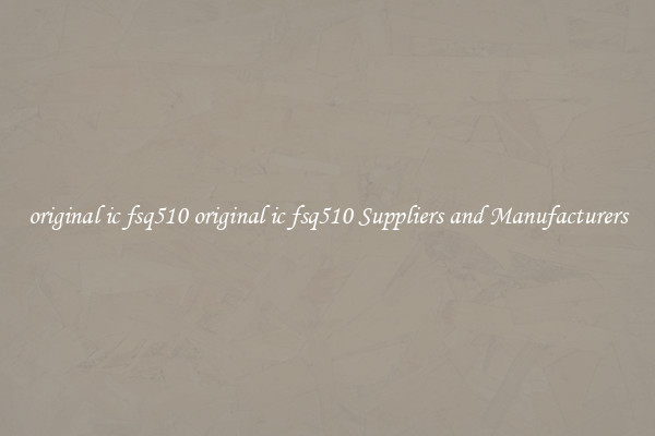 original ic fsq510 original ic fsq510 Suppliers and Manufacturers