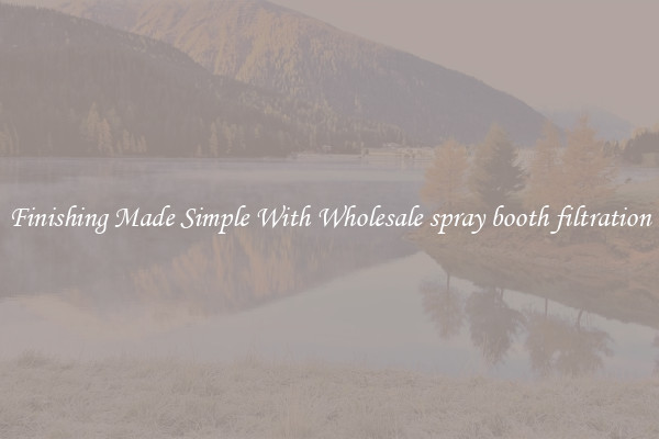 Finishing Made Simple With Wholesale spray booth filtration