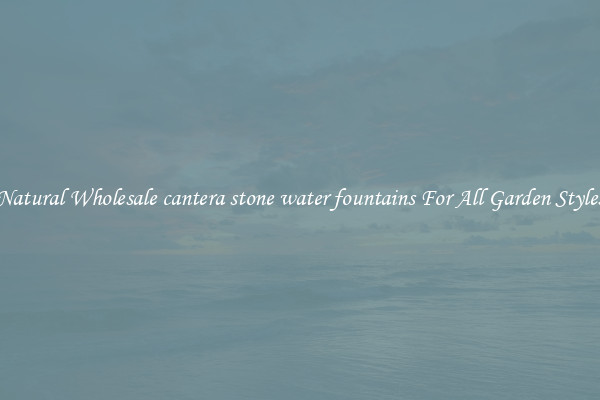 Natural Wholesale cantera stone water fountains For All Garden Styles