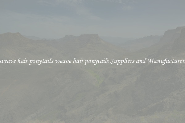 weave hair ponytails weave hair ponytails Suppliers and Manufacturers